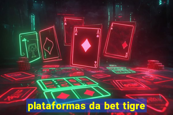 plataformas da bet tigre